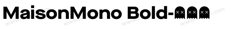 MaisonMono Bold字体转换